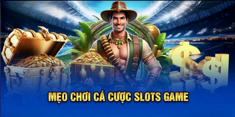 mẹo chơi game slot đổi thưởng